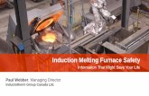 Induction Melting Furnace SafetyFurnace Cooling. •Induction melting brings together three things–water, molten metal and electricity–that have the potential for concern if your