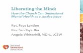 How the Church Can Understand Mental Health as a Justice Issue · 11/01/2017  · How the Church Can Understand Mental Health as a Justice Issue Rev. Faye London Rev. Sandhya Jha