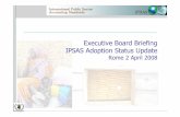 Executive Board Briefing IPSAS Adoption Status …...Executive Board Briefing, IPSAS Adoption Status Update, Rome 2 April 2008 2 Agenda Introduction Action Taken by the UN Adoption