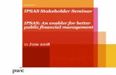 IPSAS: An enabler for better public financial management · IPSAS: An enabler for better public financial management Author: lhollandmu001 Subject: The presentation during the IPSAS