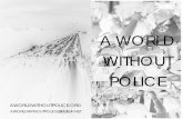 A WORLD WITHOUT POLICE - Libcom.org · relations. A world without police–not simply as police exist now, but as a 2 middle class, and enforce fugitive slave laws. In the South police