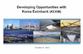 Developing Opportunities with Korea Eximbank (KEXIM)Strengthen the bank’s role as the leading bank for global business providing a variety of financing tools Collaborate with Multilateral