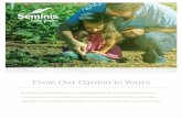 From Our Garden to Yours...OUR STORY Great taste—the old-fashioned way. THE HOME GARDEN FAMILY Seminis Home Garden is a unique segment of Seminis®, which is Monsanto’s leading