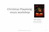 Christmas Playalong: music workshopcontent.bandzoogle.com/users/mrrayz/files/Christmas-Playalong.pdf · pattern for guitar . copyright Mr Rayz Music For Kidz 2012 9 . copyright Mr
