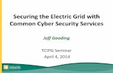 Securing the Electric Grid with Common Cyber Security Services · 2019-07-17 · Securing the Electric Grid with Common Cyber Security Services Jeff Gooding TCIPG Seminar April 4,