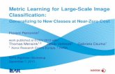 Metric Learning for Large-Scale Image Classiﬁcationvision.stanford.edu/bigvision2012/slides/perronnin.pdfMetric Learning for Large-Scale Image Classiﬁcation: Generalizing to New