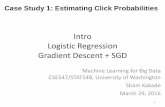 Intro Logistic Regression Gradient Descent + SGDIntro Logistic Regression Gradient Descent + SGD Machine Learning for Big Data CSE547/STAT548, University of Washington Sham Kakade