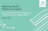 Moving North Wales Forward · by the Lonely Planet Guide as one of the world’s top regions to visit in 2017. Tourism annual spend for North Wales exceeds £1.2 billion, of which