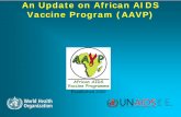 An Update on African AIDS Vaccine Program (AAVP) · African AIDS Vaccine Programme AA PAA P The AAVP Identity zAfrican Network located in Africa and led by African leaders representing