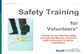 Cook Children’s 1 Safety Training...Cook Children’s 1 for Volunteers* Safety Training *Please do not take the safety test until AFTER your interview with a Volunteer Program Coordinator.