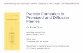 Particle Formation in Premixed and Diffusion Flames...Particle Formation in Premixed and Diffusion Flames Dr. Frank Ernst ernst@ptl.mavt.ethz.ch phone: 044 632 25 10 Office hour: Thursdays