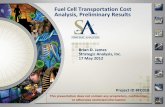 Fuel Cell Transportation Cost Analysis, Preliminary Results · 2012-05-06 · Fuel Cell Transportation Cost Analysis, Preliminary Results . Brian D. James . Strategic Analysis, Inc.