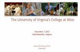 The University of Virginia’s College at Wise · December 7, 2017. Charlottesville, Virginia . The University of Virginia’s College at Wise. Donna Price Henry, Ph.D. Chancellor