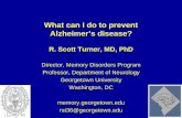 What can I do to prevent Alzheimer’s disease?What can I do to prevent Alzheimer’s disease? R. Scott Turner, MD, PhD. Director, Memory Disorders Program . Professor, Department