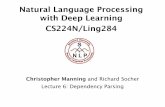 Natural Language Processing with Deep Learning CS224N/Ling284 · Christopher Manning Methods of Dependency Parsing 1. Dynamic programming Eisner (1996) gives a clever algorithm with