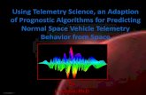 Using Telemetry Science, an Adaption of Prognostic ......•Telemetry Science is the Adaption of RF and Digital Signal Theory to On-Orbit Satellite and Spacecraft Equipment Telemetry
