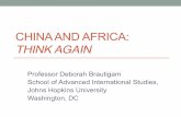 CHINA AND AFRICA: THINK AGAIN - Amazon Web Servicesmediafiles.sagamoreinstitute.org.s3.amazonaws.com/... · CHINA AND AFRICA: THINK AGAIN Professor Deborah Brautigam School of Advanced