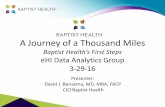 A Journey of a Thousand Miles - Amazon Web …...A Journey of a Thousand Miles Baptist Health’s First Steps eHI Data Analytics Group 3-29-16 Presenter: David J. Bensema, MD, MBA,