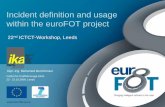 Incident definition and usage within the euroFOT project · Incident definition and usage within the euroFOT project 22nd ICTCT-Workshop, Leeds Dipl.-Ing. Mohamed Benmimoun 22 - 23.10.2009,