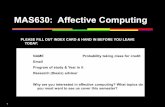 MAS630: Affective Computing - MIT OpenCourseWare · MAS630: Affective Computing . PLEASE FILL OUT INDEX CARD & HAND IN BEFORE YOU LEAVE ... Human- human interaction . Suppose that