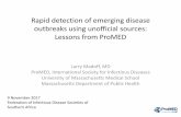Rapid detection of emerging disease outbreaks using ... 9 Nov.pdf · Rapid detection of emerging disease outbreaks using unofficial sources: Lessons from ProMED Larry Madoff, MD ProMED,