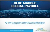 Blue Marble Global Payroll...We simplify Global Human Capital Management in 135+ countries so you can focus on growth Blue Marble Global Payroll Global Payroll Simplified Cloud-based