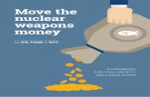 Move the nuclear weapons money - World Future Council · ar-armed states in order to reduce the lobbying power of the nuclear weapons corporations, and move the money from nuclear