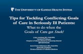 Tips for Tackling Conflicting Goals of Care in Seriously ...Tips for Tackling Conflicting Goals of Care in Seriously Ill Patients: ... Division Director of Palliative Medicine. Objectives