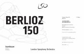 BERLIOZ - London Symphony Orchestra · concert, Berlioz’s 19th-century masterpiece, Symphonie fantastique. This performance forms part of Berlioz 150, a series of events taking