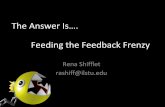The Answer Is…. Feeding the Feedback FrenzyThe Answer Is…. Rena Shifflet rashiff@ilstu.edu Feeding the Feedback Frenzy