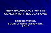 NEW HAZARDOUS WASTE GENERATOR REGULATIONS · 2012-02-16 · NEW HAZARDOUS WASTE GENERATOR REGULATIONS Rebecca Wenner, Bureau of Waste Management, KDHE. Our Vision – Healthy Kansans