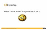 What’s New with Enterprise Vault 11 - Information Store · What’s New with Enterprise Vault 11 ? Symantec Enterprise Vault 11 - What's New ? 1 . ... Symantec Enterprise Vault