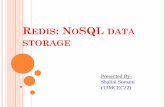 REDIS: NOSQL DATA STORAGE · REDIS Regardless of the type, a value is accessed by a key. It is possible to persist dataset either by dumping the dataset to disk every once in a while.