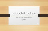 Memcached and Redis - University of California, San Diego REDIS REmote DIctionary SErver â€¢ Like Memcached
