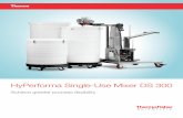 HyPerforma Single-Use Mixer DS 300 - Thermo Fisher Scientific...powder-liquid and liquid-liquid mixing applications. By utilizing our proven technology, you can use the same top-mounted