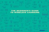THE BEGINNER'S GUIDE TO WIRELESS CHARGING · Wireless charging is a great way to stay powered up and connected. As technology evolves, wireless charging will get better. One day,