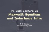 Maxwell’s Equations and Inductance Intropages.erau.edu/~snivelyj/ps250/PS250-Lecture25.pdf · PS 250: Lecture 25 Maxwell’s Equations and Inductance Intro J. B. Snively November