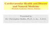 Cardiovascular Health and Disease and Natural Medicine...Cardiovascular Health and Disease and Natural Medicine Metabolic Syndrome, Obesity, Diabetes Presented by Dr. Christopher Hobbs,
