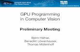 GPU Programming in Computer Vision · GPU Programming in Computer Vision B. Häfner, B. Löwenhauser, T. Möllenhoff Course Organisation • 4-5 weeks block course in the semester