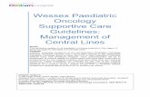 Wessex Paediatric Oncology Supportive Care …...2 Wessex Paediatric Oncology Supportive Care Guidelines: Management of Central Lines Version 1.0 Contents 1.1 Insertion of central