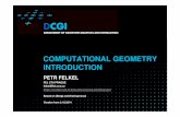 COMPUTATIONAL GEOMETRY INTRODUCTION - cvut.cz · Felkel: Computational geometry (6) 1.3 What is Computational Geometry? (…) Computational geometry = systematic study of algorithms