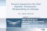 Future scenario’s for Soil Aquifer Treatment: Responding ... · Future scenario’s for Soil Aquifer Treatment: Responding to change Dr. Haim Cikurel SWITCH Project: Workshop on