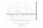 Delaunay Triangulations - Bowdoin CollegeDelaunay triangulation • Of all possible triangulations of a point set P, the triangulation that maximizes the minimum angle is the Delaunay