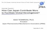 Keynote Session: How Can Japan Contribute More to Facilitate … · 2011-10-17 · Policies which can potentially help the pharmaceutical industry in Japan play a more global role