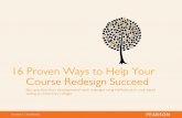 16 Proven Ways to Help Your Course Redesign Succeed ... 16 Proven Ways to Help Your. Course Redesign