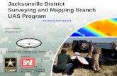 Jacksonville District Surveying and Mapping Branch UAS Program · Jacksonville District Surveying and Mapping Branch UAS Program Travis Barnett 17 March 2017. ... Challenges- New