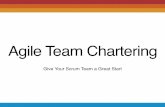 Agile Team Chartering - Scrum · Second - Agile Team Chartering Session: Who: Product Owner, Development Team, optional: Key Stakeholders What: Purpose, Alignment, Context. Inspiration