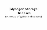 Glycogen Storage Diseases · 2019-01-10 · Glycogen Storage Diseases (GSD) •Inherited genetic defects related to glycogen metabolism. •Glycogenosis. •Characterized by deposition