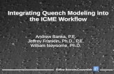 Integrating Quench Modeling into the ICME WorkfloIntegrating Quench Modeling into the ICME Workflow Andrew Banka, P.E. Jeffrey Franklin, Ph.D., P.E. ... Presentation Outline ICME Link