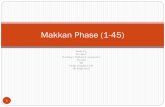 Makkan Phase (1-45) - WordPress.com · Makkan Phase (1-45) Class structure 2 ... Subjected to all kinds of tortures/violence-Bilal, Yasar & Sumaiyyah along with son Ammar. ... If